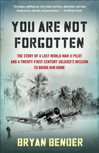 You Are Not Forgotten: The Story of a Lost World War II Pilot and a Twenty-First-Century Soldier's M by Bryan Bender