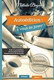 Image de Autoédition : à vous de jouer !: Aide à l'autoédition via les plates-formes d'impression à la demande (French Edition)