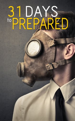 31 Days to A Prepared Life: How To Plan And Protect Your Family And Friends During Any Disaster
