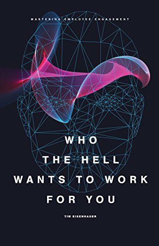 !B.E.S.T Who the Hell Wants to Work for You?: Mastering Employee Engagement<br />[D.O.C]