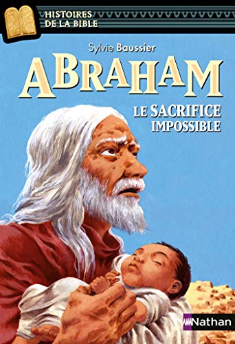 Abraham, le sacrifice impossible - Histoires de la Bible - Dès 11 ans (HIST NOIRE RELI t. 10) (Fren by Sylvie Baussier