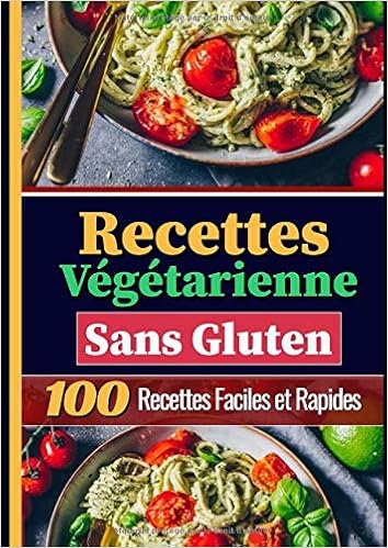 Recettes Vegetariennes Sans Gluten 100 Recettes Faciles Et