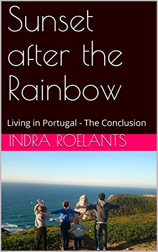 Sunset after the Rainbow: Living in Portugal - The Conclusion by Indra Roelants