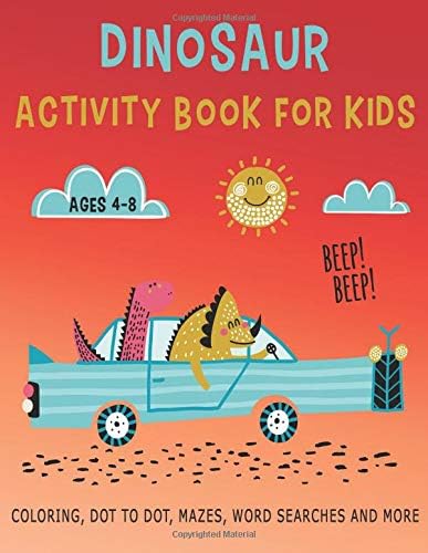 DINOSAUR ACTIVITY BOOK FOR KIDS Ages 4-8 BEEP! BEEP! Coloring, Dot to Dot, Mazes, Word Searches and More: 36 Activity pages for Kids, children, ... 1 (Dinosaur & Friend activity books for kids)