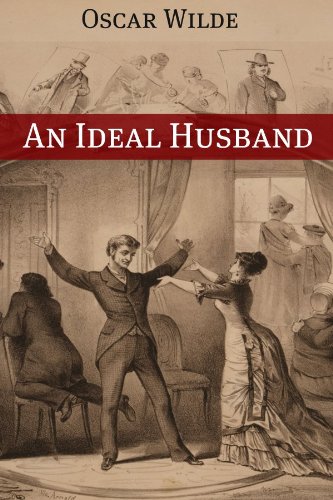 An Ideal Husband (Annotated with Criticism and Oscar Wilde Biography)