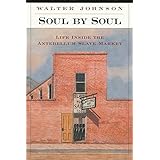 Soul by Soul: Life Inside the Antebellum Slave Market
