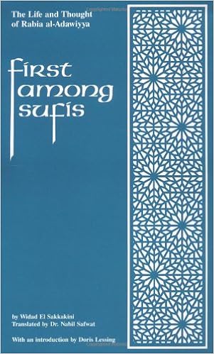 First Among Sufis: The Life and Thought of Rabia al-Adawiyya, the Woman Saint of Basra, by Widad El Sakkakini First Among Sufis: The Life and Thought of Rabia al-Adawiyya, the Woman Saint of Basra, by Widad El Sakkakini