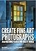 Create Fine Art Photographs from Historic Places and Rusty Things by Lisa Cuchara, Tom Cuchara
