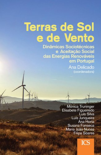 Terras de Sol e de Vento: Dinâmicas Sociotécnicas e Aceitação Social das Energias Renováveis em Portugal (Portuguese Edition)