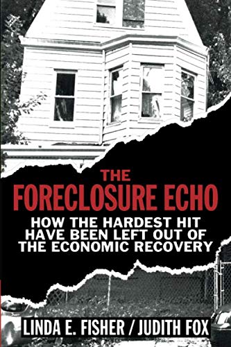 [B.e.s.t] The Foreclosure Echo: How the Hardest Hit Have Been Left Out of the Economic Recovery KINDLE