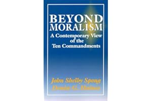 Beyond Moralism: A Christian Guide to the Ten Commandments and Contemporary Moral Issues—Fresh Analysis for Daily Life