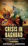 Crisis In Baghdad: Leadership In A Risk Adverse Environment by Gregory L. Marston