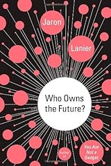 Who Owns the Future? by Jaron Lanier(1905-06-30) Hardcover