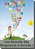 Les Secrets des Blogueurs à Succès ! (French Edition) by 