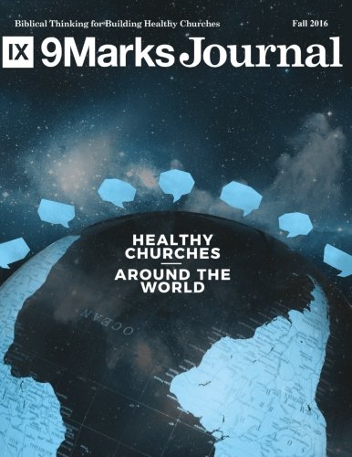 Healthy Churches Around the World: Building Healthy Churches Among the Nations (9Marks Journal)