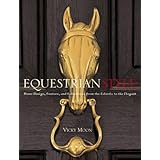 Equestrian Style: Home Design, Couture, and Collections from the Eclectic to the Elegant