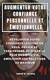 AUGMENTER VOTRE CONFIANCE PERSONNELLE ET ÉMOTIONNELLE : DÉVELOPPER VOTRE CONFIANCE LÉGITIME EN VO by Jorge O. Chiesa
