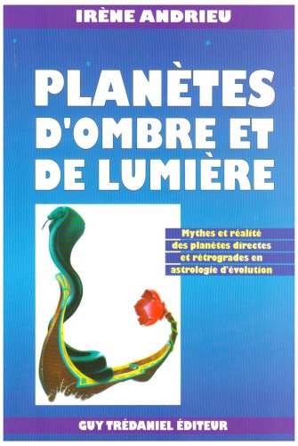 Planètes d'ombre et de lumière : Mythes et réalité des planètes directes et rétrogrades en ast by Andrieu