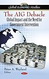 The AIG Debacle: Global Impact and the Need for Government Intervention, , 1607419904