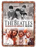 The Beatles Day by Day: The Sixties as They Happened by 