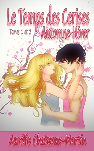 Le Temps des Cerises, Tomes 1 et 2 : Automne-Hiver (French Edition) by Aurélie Chateaux-Martin