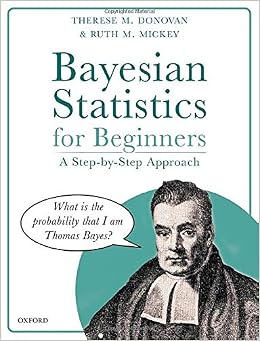 Bayesian Statistics For Beginners A Step By Step Approach Donovan Therese M Mickey Ruth M 9780198841296 Amazon Com Books