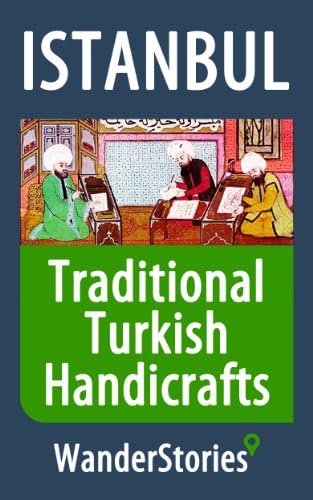 Traditional Turkish Handicrafts - a story told by the best local guide (Istanbul Travel Stories)