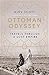 Ottoman Odyssey: Travels through a Lost Empire: Shortlisted for the Stanford Dolman Travel Book of the Year Award