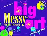 The Big Messy* Art Book: *But Easy to Clean Up by 