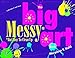 The Big Messy* Art Book: *But Easy to Clean Up by 