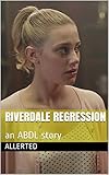 Riverdale Regression: an ABDL story