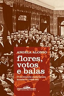 Livro Flores, votos e balas: O movimento abolicionista brasileiro (1868-88)