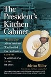 The President's Kitchen Cabinet: The Story of the African Americans Who Have Fed Our First Families,