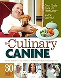 The Culinary Canine: Great Chefs Cook for Their Dogs - And So Can You! by Kathryn Levy Feldman, Sabina Louise Pierce