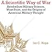 A Scientific Way of War: Antebellum Military Science, West Point, and the Origins of American Milita by Ian Clarence Hope, Kevin F Spalding