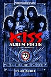 The Kiss Album Focus, Fourth Edition, Volume II: Hell or High Water 1983 - 1996