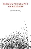 Peirce's Philosophy of Religion (Peirce Studies)