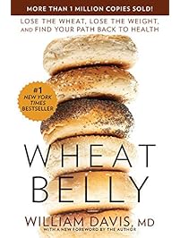 Wheat Belly: Lose the Wheat, Lose the Weight, and Find Your Path Back to Health