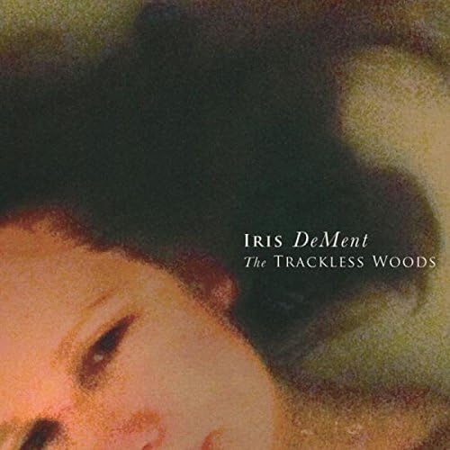 The Trackless Woods by Iris Dement (2015-08-03)