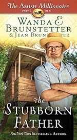 The Stubborn Father: The Amish Millionaire Part 2