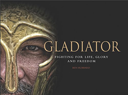 Gladiator: Fighting for Life, Glory and Freedom (Landscape History) by Ben Hubbard
