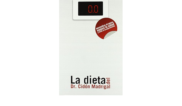 La dieta del Dr. Cidón Madrigal. Normalice el peso, mejore la ...