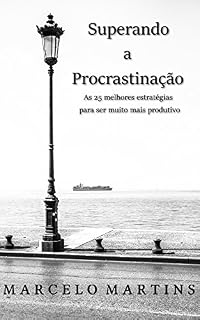 Livro Superando a Procrastinação: As 25 melhores estratégias para ser muito mais produtivo