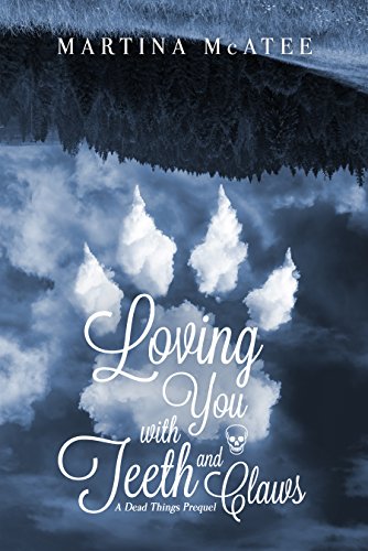 Loving You with Teeth and Claws: A Dead Things Prequel