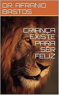 Livro CRIANÇA EXISTE PARA SER FELIZ