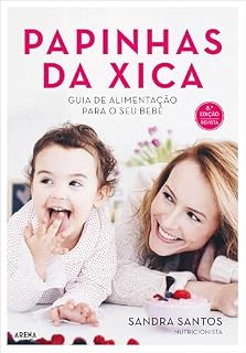 Livro Papinhas da Xica - Nova edição revista: Guia de alimentação para o primeiro ano do bebé
