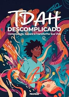Livro TDAH Descomplicado: Compreenda, Supere e Transforme Sua Vida