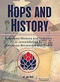 Hops and History: American History and Folklore as Remembered by American Breweries and Beers by 
