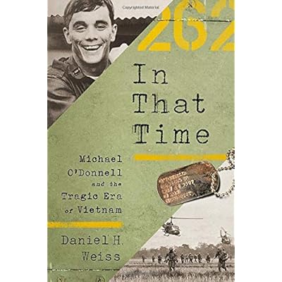 In That Time: Michael O'Donnell and the Tragic Era of Vietnam In That Time: Michael O'Donnell and the Tragic Era of Vietnam