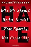 HATE: Why We Should Resist It with Free Speech, Not Censorship (Inalienable Rights)